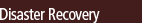 Disaster Recovery