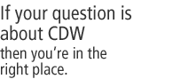If your question is
about CDW then you are in the right place.