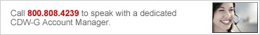 Call 800.581.4239 to speak with a dedicated CDW-G Account Manager