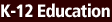 K-12 Education