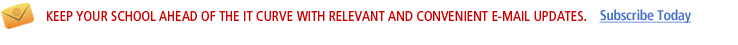 Keep your school ahead of the IT curve with relevant and convenient e-mail updates.