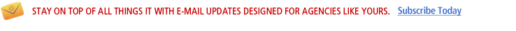 Stay on top of all things IT with e-mail updates designed for agencies like yours.